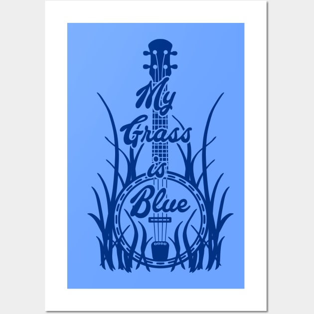 My Grass is Blue Bluegrass Lover Banjo Blue Wall Art by TeeCreations